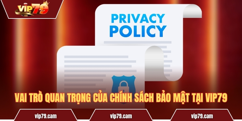 Chính Sách Bảo Mật Vip79 - Bảo Vệ An Toàn Cho Người Dùng Vai trò quan trọng của chính sách bảo mật tại Vip79