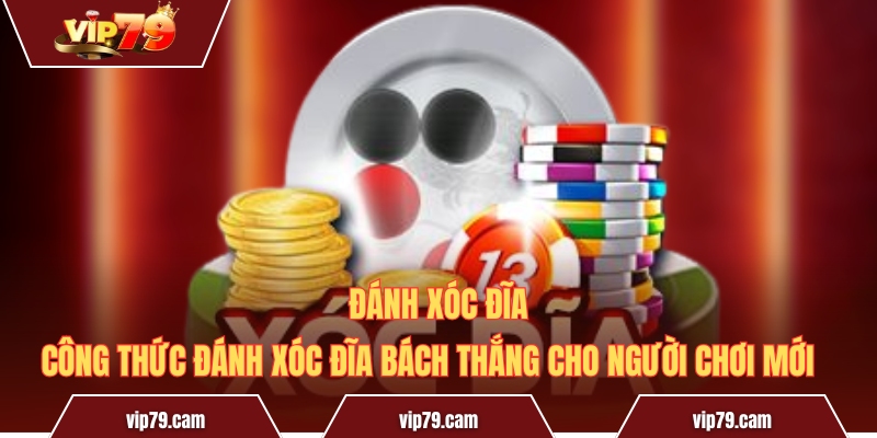 Công Thức Đánh Xóc Đĩa Bách Thắng Cho Người Chơi Mới