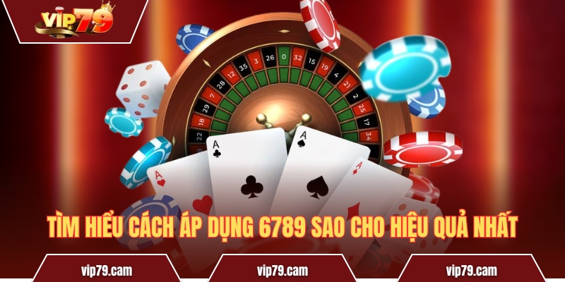 Phương pháp 6789 trong Baccarat - Chiến thuật từ cao thủ Tìm hiểu cách áp dụng 6789 sao cho hiệu quả nhất
