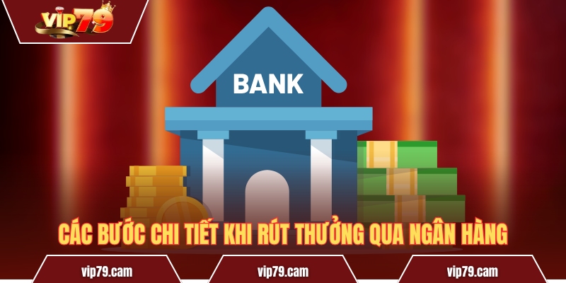 Rút Tiền Vip79 - Hướng Dẫn Quy Trình Chuẩn Xác Nhất! Các bước chi tiết khi rút thưởng qua ngân hàng